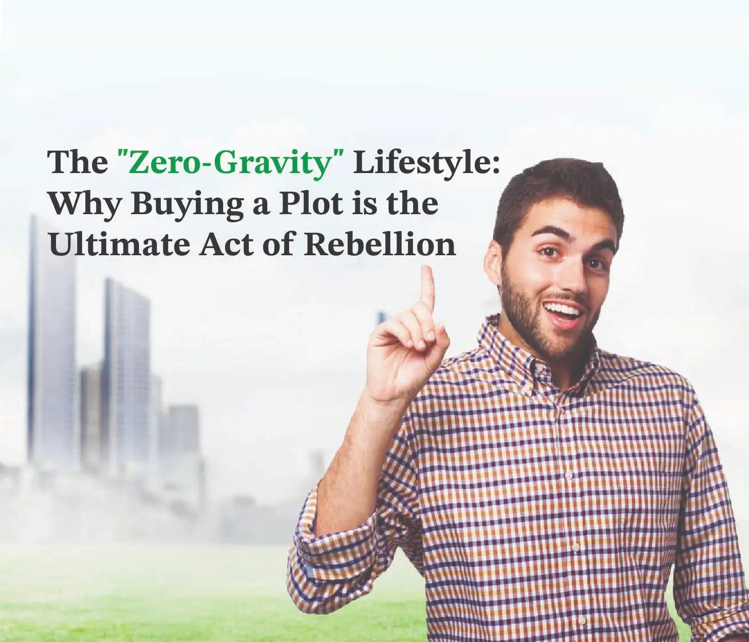 The "Zero-Gravity" Lifestyle: Why Buying a Plot is the Ultimate Act of Rebellion