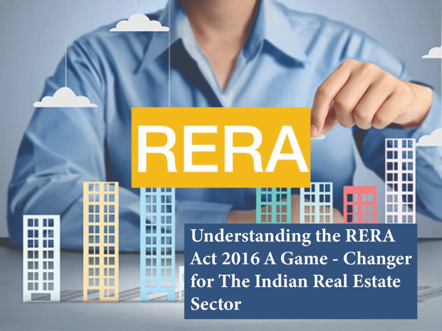 Understanding the RERA Act 2016: A Game-Changer for the Indian Real Estate Sector